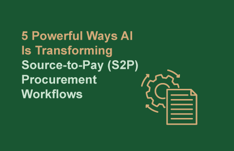 5 Powerful Ways AI Is Transforming Source-to-Pay (S2P) Procurement Workflows