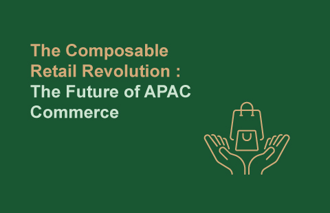 The Composable Retail Revolution: The Future of APAC Commerce